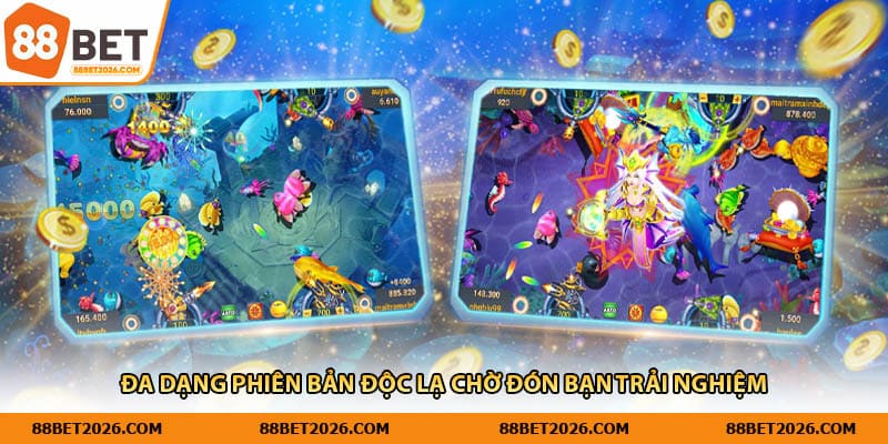 Đa dạng phiên bản độc lạ chờ đón bạn trải nghiệm