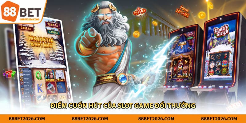 Điểm cuốn hút của slot game đổi thưởng