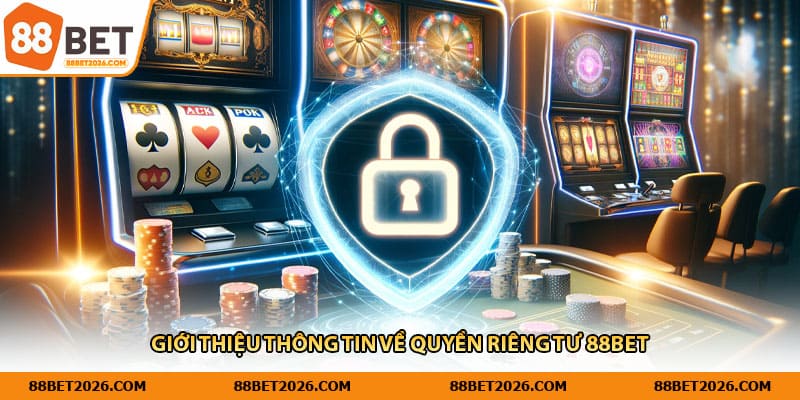 Giới thiệu thông tin về quyền riêng tư 88Bet