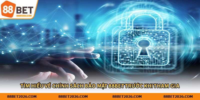 Tìm hiểu về chính sách bảo mật 88Bet trước khi tham gia