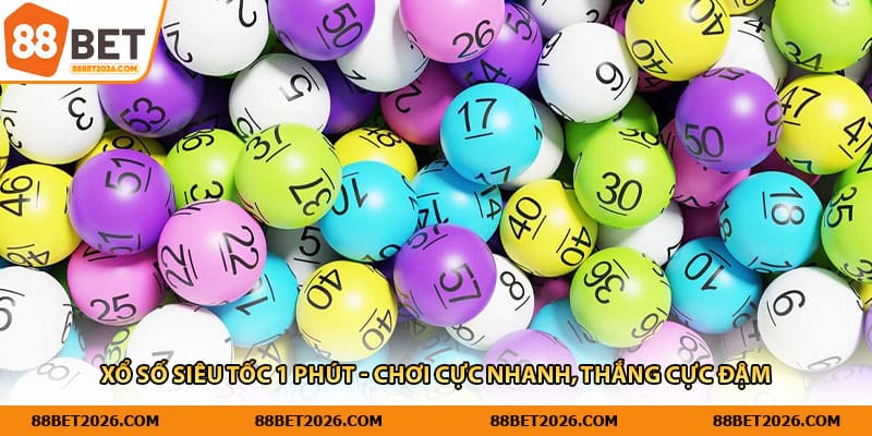 Xổ Số Siêu Tốc 1 Phút - Chơi Cực Nhanh, Thắng Cực Đậm